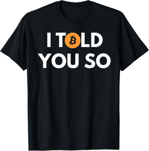 Cool Bitcoin T shirt I Told You So T-Shirt - Image 2
