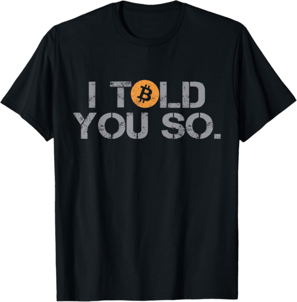 I Told You So Bitcoin Funny BTC Crypto Cryptocurrency Trader T-Shirt - Image 2