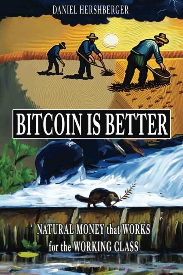 Bitcoin is Better: Natural Money that Works for the Working Class - Image 2