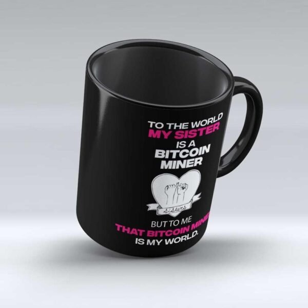 My Sister Bitcoin Miner is world to me Mug Bitcoin Miner Gift present for Sister(Sis) funny illustration Black Coffee Mug by HOM-DB11373A46326A03-BM - Image 4