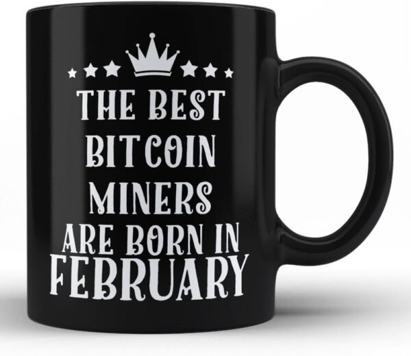 Best Bitcoin Miners Are Born In February Mug - Bitcoin Miners Gifts For Job Office Friends Colleague Family PEOPLE BORN IN FEBRUARY Black Funny Coffee Mug By HOM - Image 2