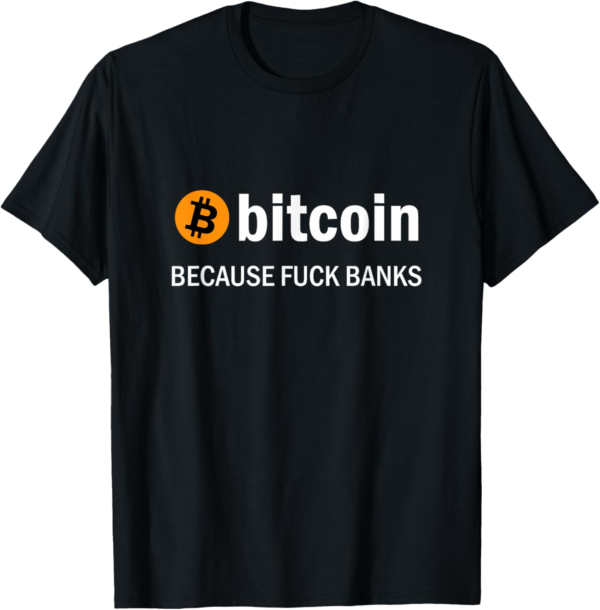 Bitcoin Because Fuck Banks T-Shirt - Image 2