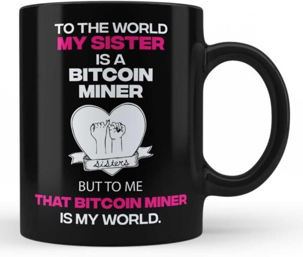 My Sister Bitcoin Miner is world to me Mug Bitcoin Miner Gift present for Sister(Sis) funny illustration Black Coffee Mug by HOM-DB11373A46326A03-BM - Image 2
