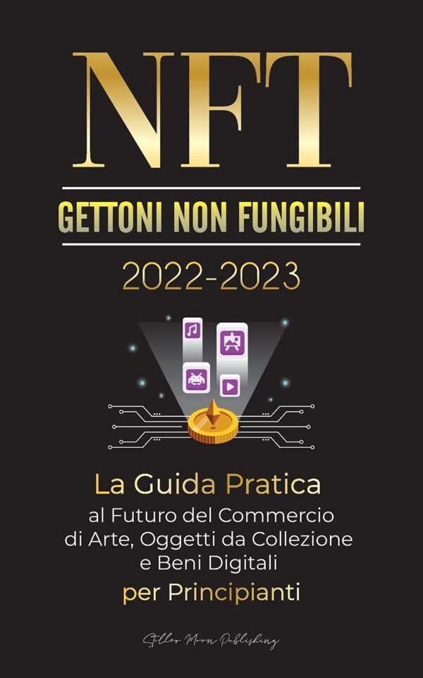 NFT (Gettoni non fungibili) 2022-2023 - La Guida Pratica al Futuro del Commercio di Arte, Oggetti da Collezione e Beni Digitali per Principianti ... Esperto Di Criptovalute) (Italian Edition) - Image 2