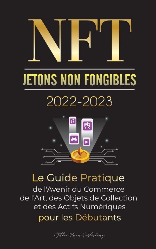 NFT (Jetons Non Fongibles) 2022-2023 - Le Guide Pratique de l'Avenir du Commerce de l'Art, des Objets de Collection et des Actifs Numériques pour les ... (L'Université Crypto Expert) (French Edition) - Image 2