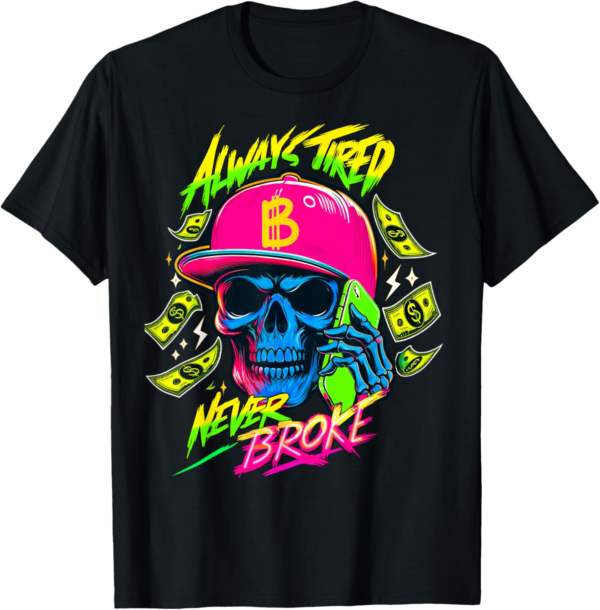 Always Tired Never Broke Funny Skull Bitcoin T-Shirt - Image 2