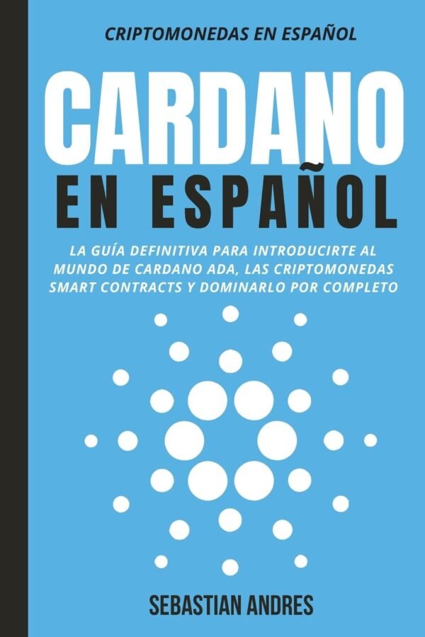 Cardano en Español: La guía definitiva para introducirte al mundo de Cardano ADA, las criptomonedas smart contracts y dominarlo por completo (Spanish Edition) - Image 2