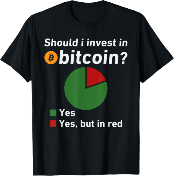Should I Invest In Bitcoin? Funny Bitcoin And Crypto HODL T-Shirt - Image 2