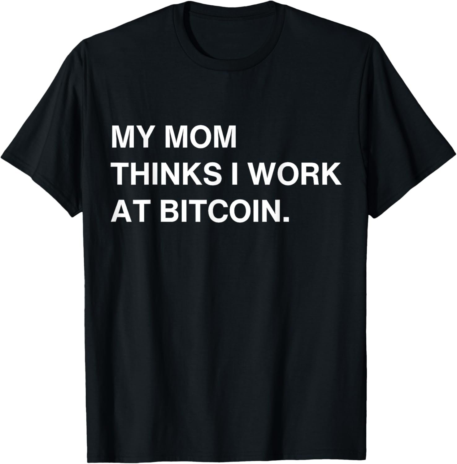 My Mom Thinks I Work At Bitcoin T-Shirt 2 My Mom Thinks I Work At Bitcoin T-Shirt - Image 2
