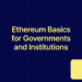 Ethereum for Governments and Institutions: Why neutral infrastructure matters now Ethereum for Governments and Institutions: Why neutral infrastructure matters now
